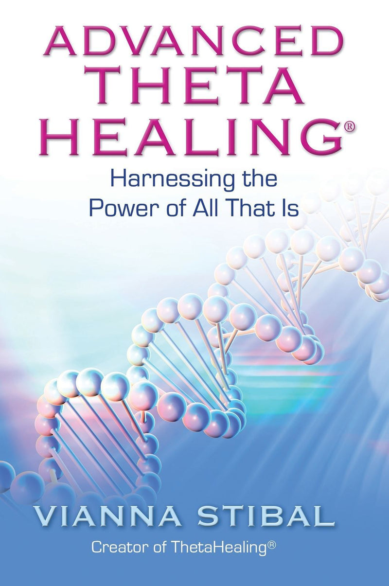 Advanced ThetaHealing: Harnessing the Power of All That Is