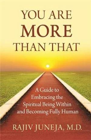 You Are More Than That: A Guidebook to Embracing the Spiritual Being Within and Becoming Fully Human