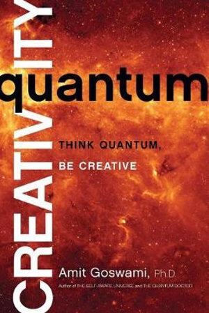 Quantum Creativity: Think Quantum, Be Creative