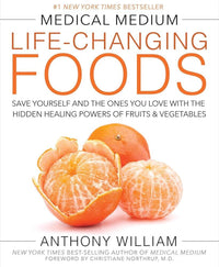 Medical Medium Life-Changing Foods: Save Yourself and the Ones You Love with the Hidden Healing Powers of Fruits & Vegetables