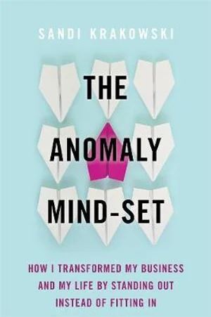 Anomaly Mind-Set: How I Transformed My Business and My Life by Standing Out instead of Fitting In
