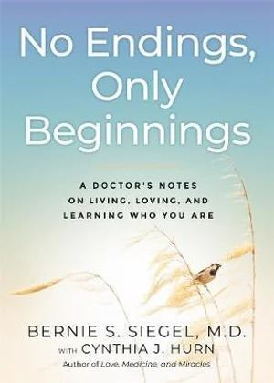 No Endings, Only Beginnings: A Doctor's Notes on Living, Loving, and Learning Who You Are