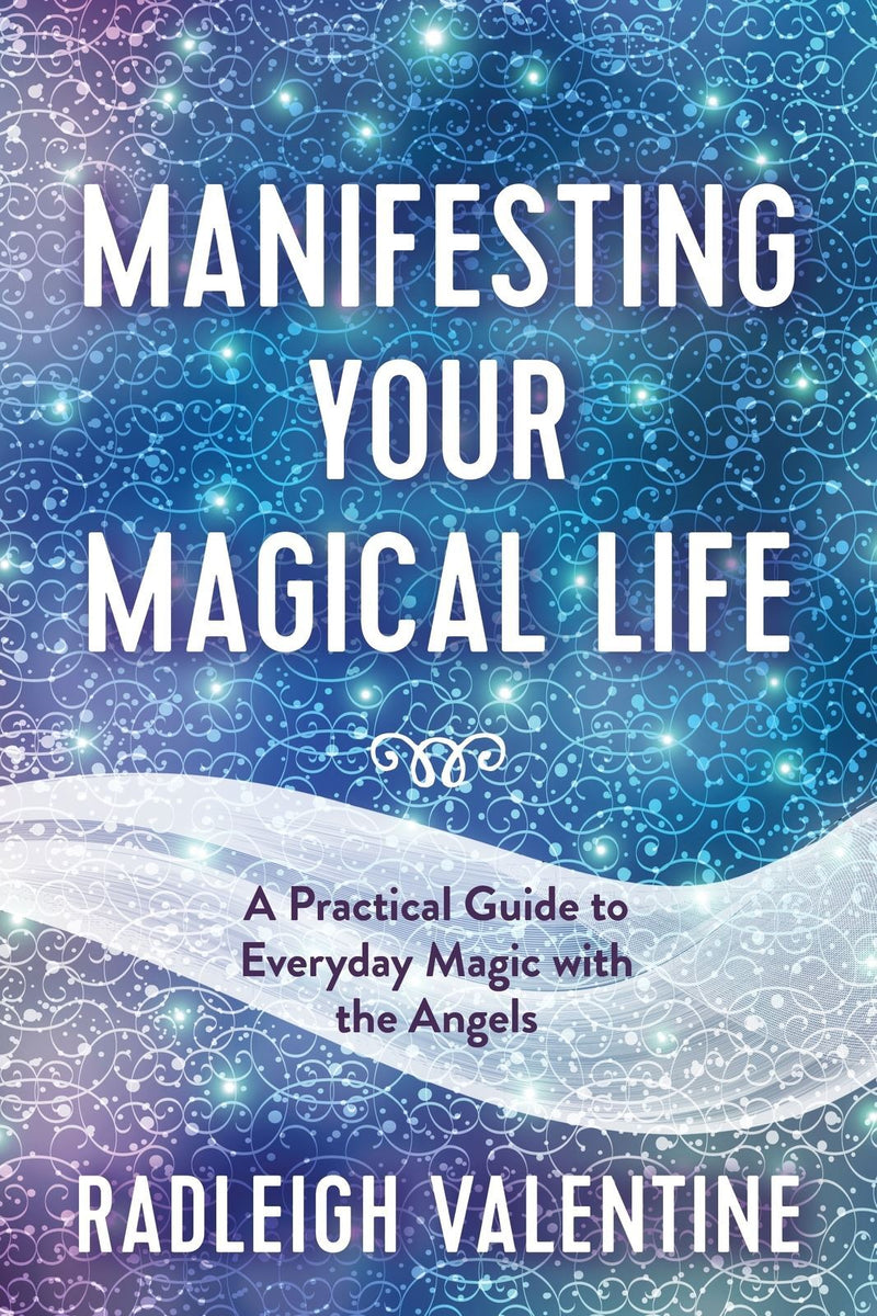 Manifesting Your Magical Life: A Practical Guide to Everyday Magic with the Angels