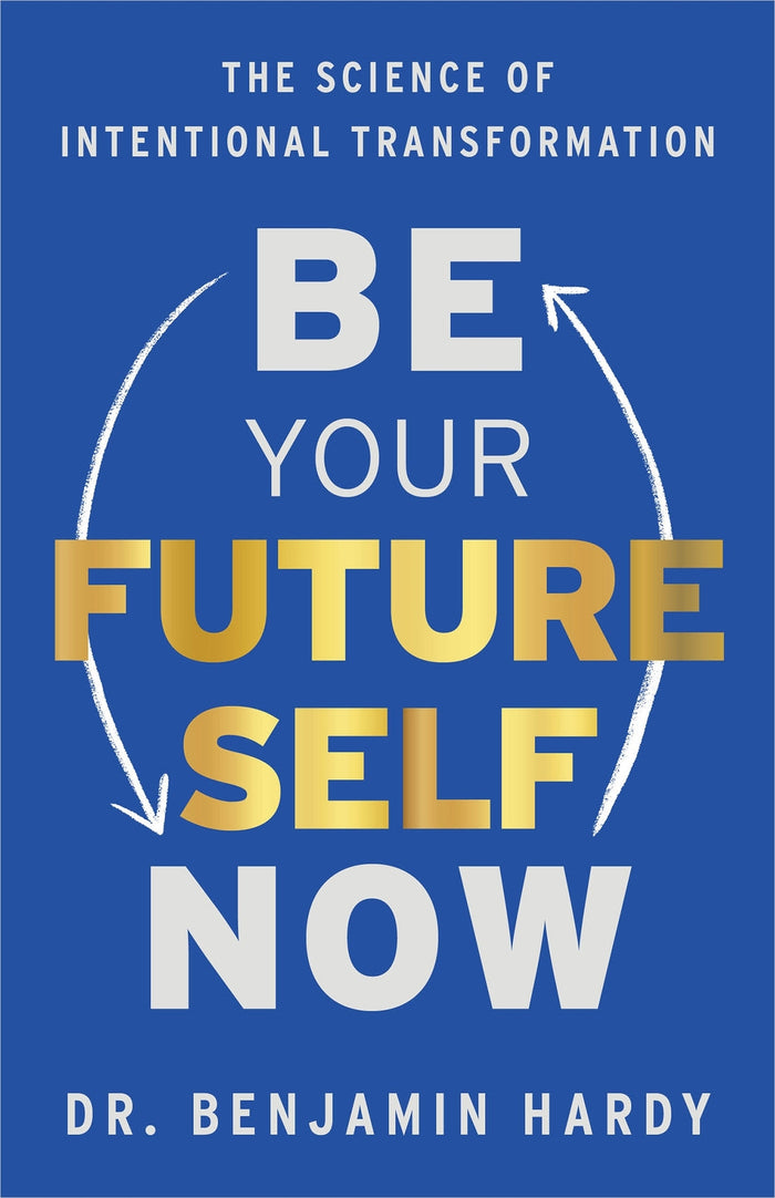 Be Your Future Self Now: The Science of Intentional Transformation