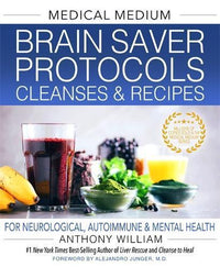 Medical Medium Brain Saver Protocols  Cleanses & Recipes