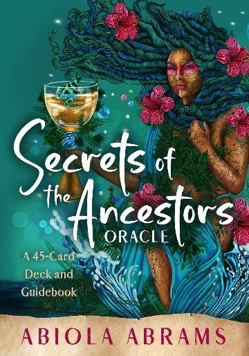 Secrets of the Ancestors Oracle: A 45-Card Deck and Guidebook for Connecting to Your Family Lineage, Exploring Modern Ancestral Veneration, and Reveal