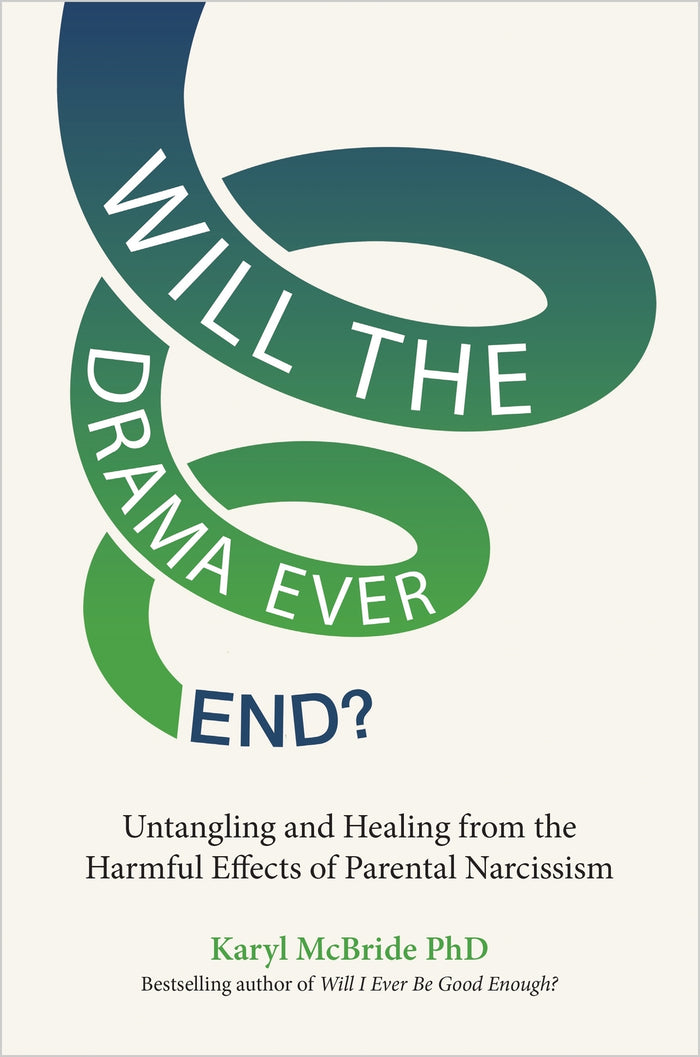 Will the Drama Ever End?: Untangling and Healing from the Harmful Effects of Parental Narcissism