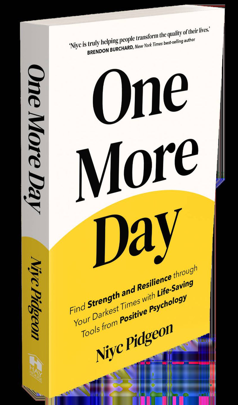 One More Day: Find Strength and Resilience through Your Darkest Times with Life-Saving Tools from Positive Psychology