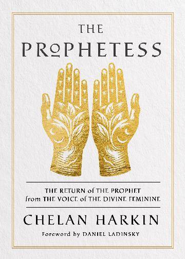 Prophetess, The: The Return of The Prophet from the Voice of The Divine Feminine