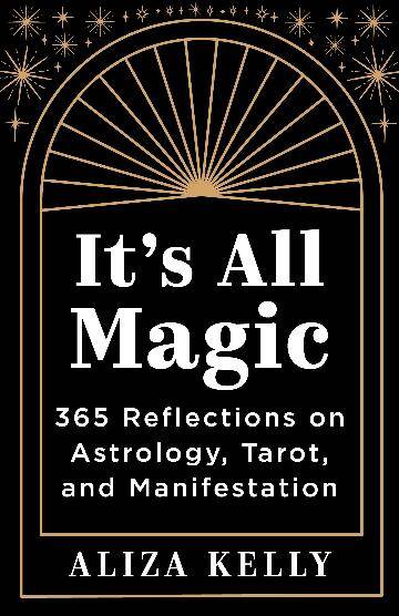 It's All Magic: 365 Reflections on Astrology, Tarot, and Manifestation