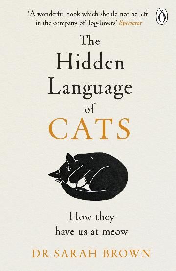 Hidden Language of Cats, The: Learn what your feline friend is trying to tell you