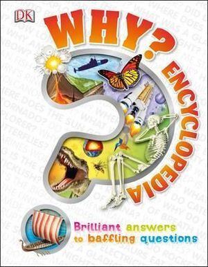 Why? Encyclopedia: Brilliant Answers to Baffling Questions