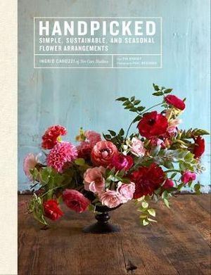 Handpicked: Simple  Sustainable  and Seasonal Flower Arrangements