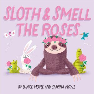 Sloth and Smell the Roses (A Hello!Lucky Book)