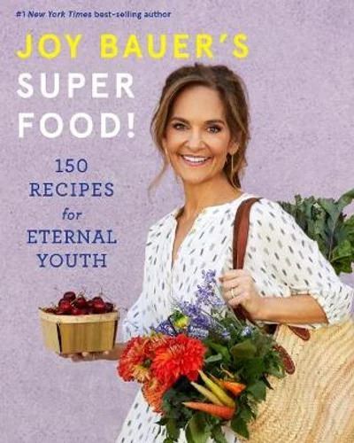 Joy Bauer's Superfood!: 150 Recipes for Eternal Youth