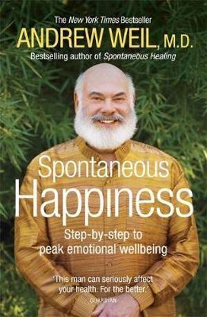 Spontaneous Happiness: Step-by-step to peak emotional wellbeing
