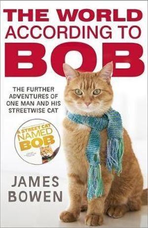 World According to Bob, The: The further adventures of one man and his street-wise cat