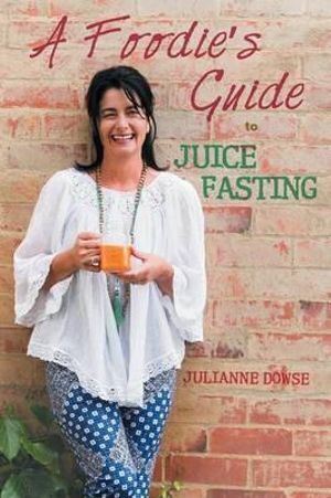 Foodie's Guide to Juice Fasting