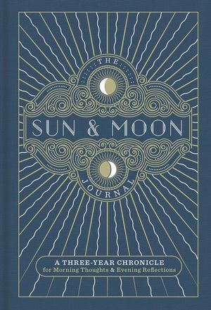 Sun & Moon Journal, The: A Three-Year Chronicle for Morning Thoughts & Evening Reflections