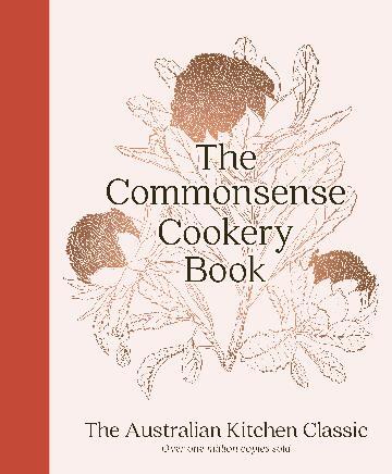 Commonsense Cookery Book  Classic Australian Recipes for Modern Kitchens
