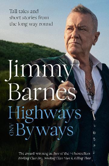 Highways and Byways: Tall tales and short stories from the long way round from Australian rock legend & bestselling author of WORKING CLASS BOY, WORKI