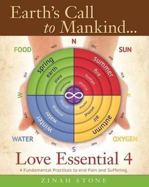 Earth's Call to Mankind... Love Essential 4: 4 Fundamental Practices to End Pain and Suffering.