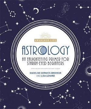 Astrology: An Enlightening Primer for Starry-Eyed Beginners