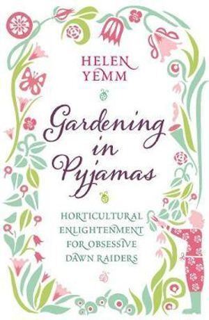 Gardening in Pyjamas - Horticultural enlightenment for obsessive dawn raiders