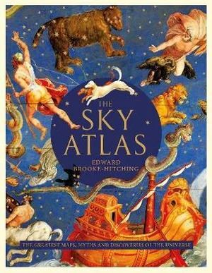 Sky Atlas, The: The Greatest Maps, Myths and Discoveries of the Universe