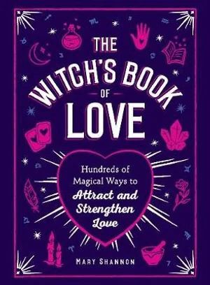 Witch's Book of Love: Hundreds of Magical Ways to Attract and StrengthenLove