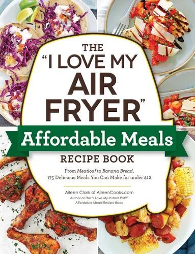 "I Love My Air Fryer" Affordable Meals Recipe Book