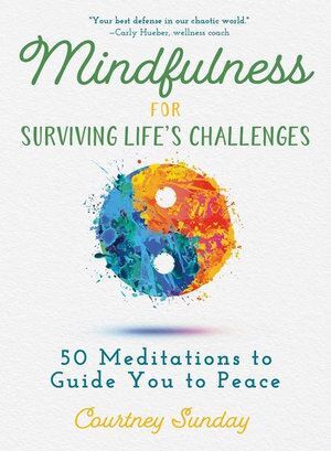 Mindfulness for Surviving Life's Challenges: 50 Meditations to Guide You to Peace