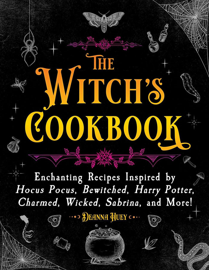 Witch's Cookbook, The: Enchanting Recipes Inspired by Hocus Pocus, Bewitched, Harry Potter, Charmed, Wicked, Sabrina, and More!