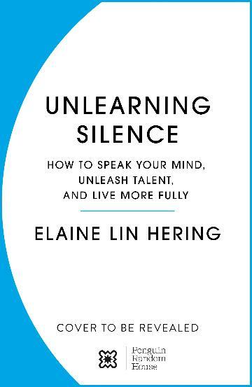 Unlearning Silence: How to speak your mind, unleash talent and lead with courage