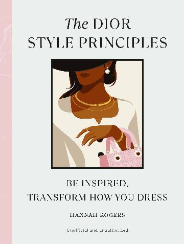 Dior Style Principles, The: Be inspired, transform how you dress
