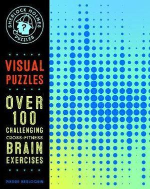 Sherlock Holmes Puzzles: Visual Puzzles: 100 Challenging Cross-Fitness Brain Exercises