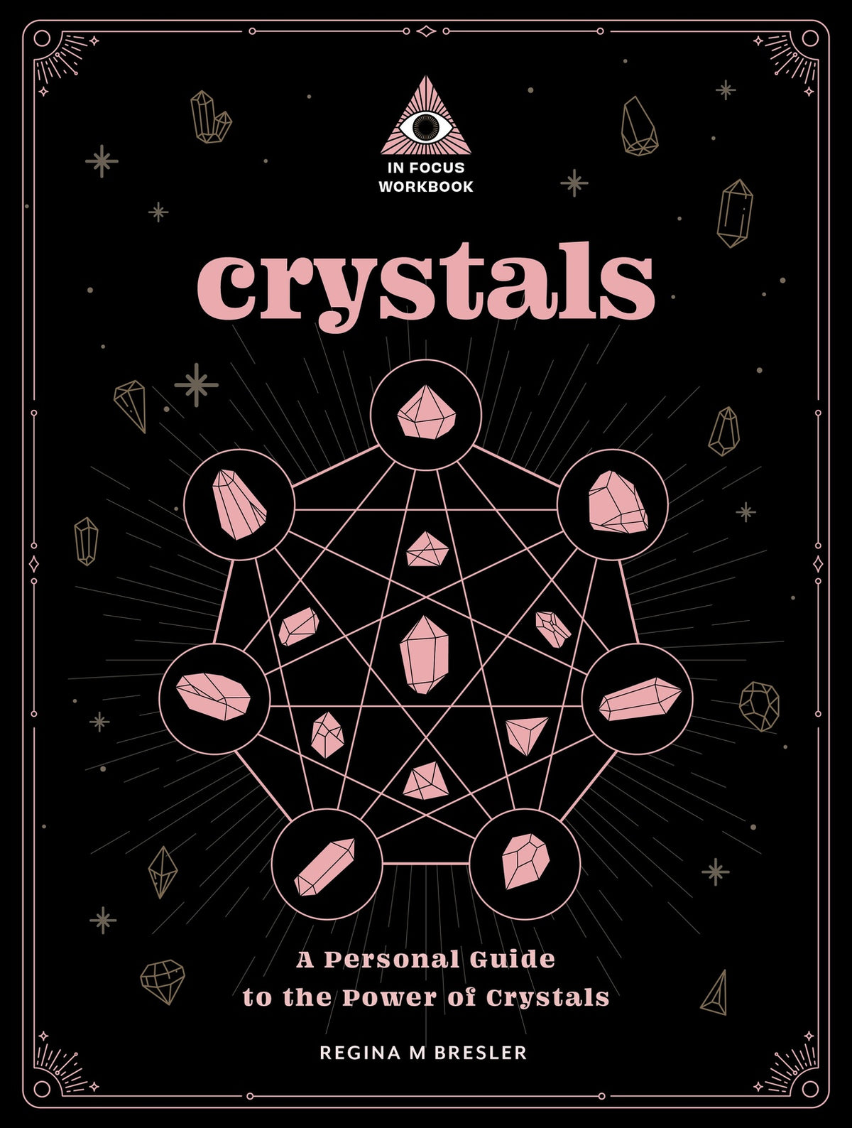Crystals: An In Focus Workbook: A Personal Guide to the Power of Crystals