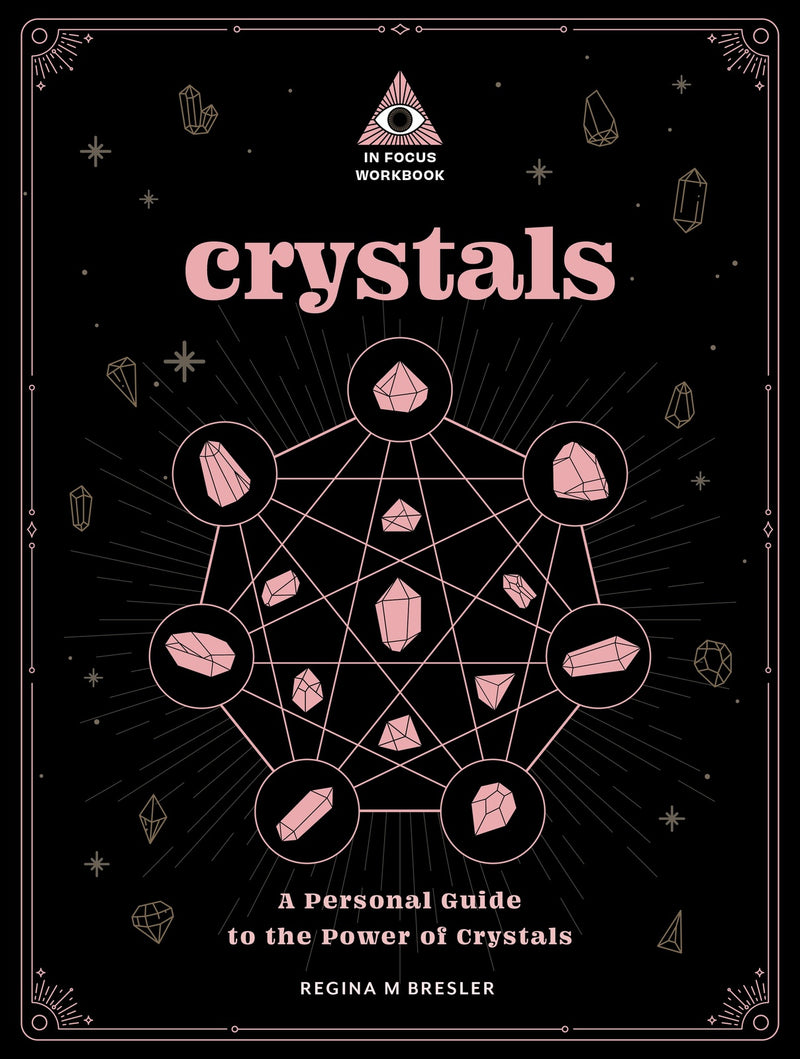 Crystals: An In Focus Workbook: A Personal Guide to the Power of Crystals