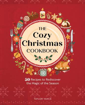 Cozy Christmas Cookbook, The: 50 Recipes to Rediscover the Magic of the Season