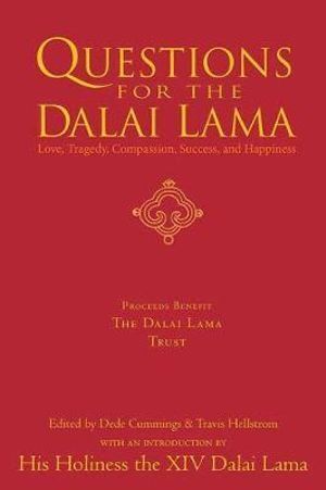 Questions For The Dalai Lama: Answers on Love, Tragedy, Compassion, Success and Happiness