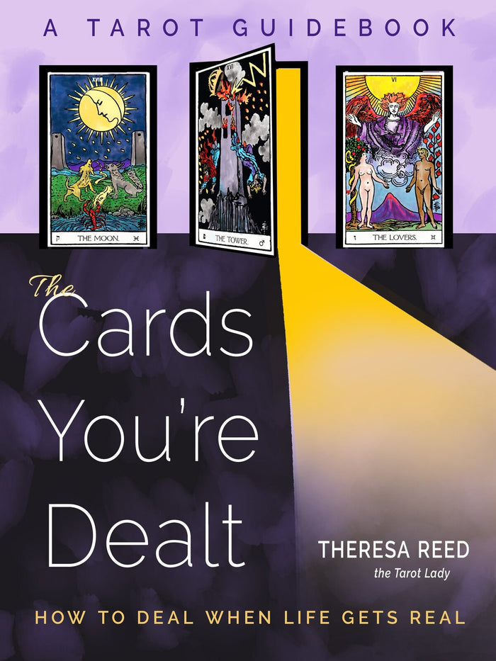 Cards You'Re Dealt, The: How to Deal When Life Gets Real (A Tarot Guidebook)