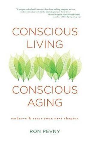 Conscious Living  Conscious Aging: Embrace & Savor Your Next Chapter