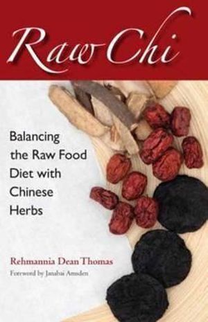 Raw Chi: Balancing the Raw Food Diet with Chinese Herbs