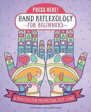 Press Here! Hand Reflexology for Beginners: A Practice for Promoting Self-Care