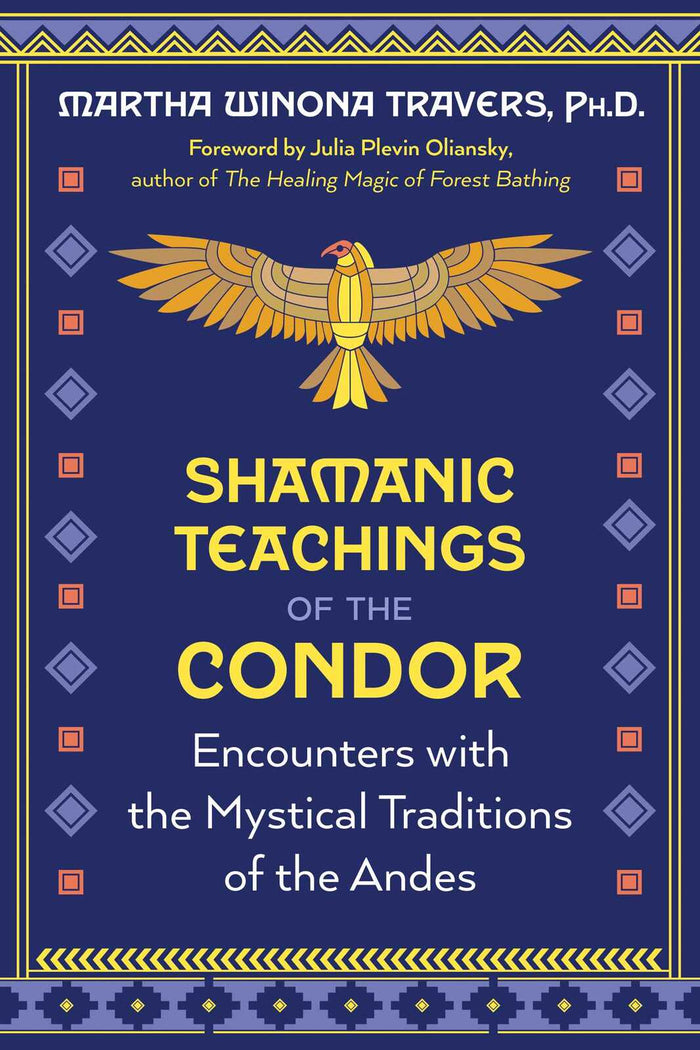 Shamanic Teachings of the Condor: Encounters with the Mystical Traditions of the Andes