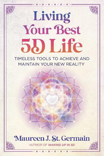 Living Your Best 5D Life: Timeless Tools to Achieve and Maintain Your New Reality