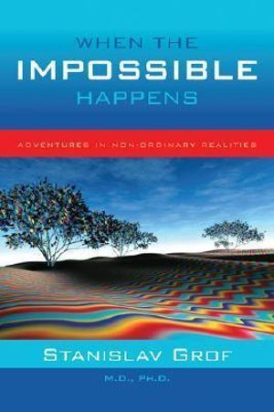 When the Impossible Happens: Adventures in Non-Ordinary Realities