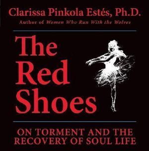 Red Shoes: On Torment and the Recovery of Soul Life
