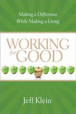 Working for Good: Making a Difference While Making a Living