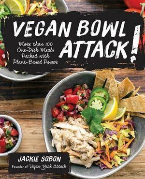 Vegan Bowl Attack!: More than 100 One-Dish Meals Packed with Plant-Based Power